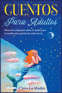 Cuentos para adultos: Historias relajantes sobre el sueo para la meditaci?n guiada de todos los d?as [Bedtime Stories for Adults, Spanish Edition]