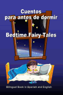Cuentos Para Antes de Dormir. Bedtime Fairy Tales. Bilingual Book in Spanish and English: Bilingue: Ingles - Espanol Libro Para Ninos. Dual Language Book for Kids