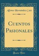 Cuentos Pasionales (Classic Reprint)