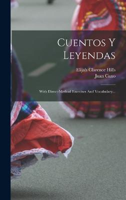 Cuentos Y Leyendas: With Direct-method Exercises And Vocabulary... - Hills, Elijah Clarence, and Cano, Juan