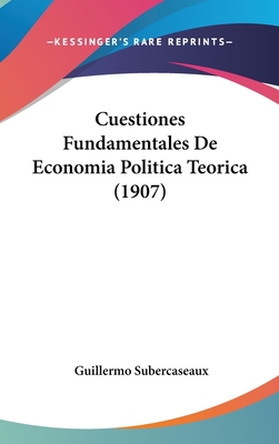 Cuestiones Fundamentales de Economia Politica Teorica (1907) - Subercaseaux, Guillermo