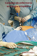 Cuidados de enfermera en ciruga ortopdica La gua completa