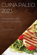 Cuina Paleo 2023: Receptes Per a Una Vida Sana i Equilibrada