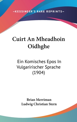 Cuirt an Mheadhoin Oidhghe: Ein Komisches Epos in Vulgaririscher Sprache (1904) - Merriman, Brian, and Stern, Ludwig Christian (Editor)