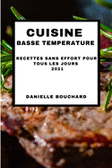 Cuisine Basse Temperature 2021 (Sous Vide Cookbook 2021 French Edition): Recettes Sans Effort Pour Tous Les Jours