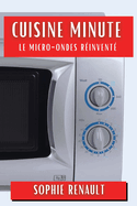 Cuisine Minute: Le Micro-Ondes Rinvent