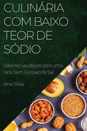 Culinria com Baixo Teor de S?dio: Sabores Saudveis para uma Vida Sem Excesso de Sal