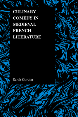 Culinary Comedy in Medieval French Literature - Gordon, Sarah