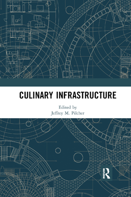 Culinary Infrastructure - Pilcher, Jeffrey (Editor)