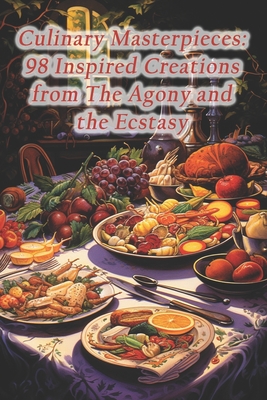 Culinary Masterpieces: 98 Inspired Creations from The Agony and the Ecstasy - Feast, Forest Forage