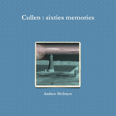 Cullen : sixties memories - McIntyre, Andrew