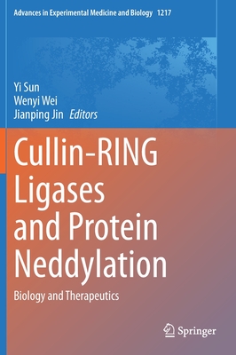 Cullin-Ring Ligases and Protein Neddylation: Biology and Therapeutics - Sun, Yi (Editor), and Wei, Wenyi (Editor), and Jin, Jianping (Editor)