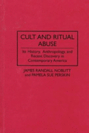 Cult and Ritual Abuse: Its History, Anthropology, and Recent Discovery in Contemporary America - Noblitt, James R, and Perskin, Pamela S