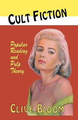 Cult Fiction: Popular Reading and Pulp Theory - Bloom, C.