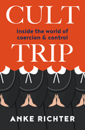 Cult Trip: Inside the world of coercion and control: Inside the world of coercion and control