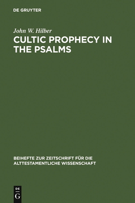 Cultic Prophecy in the Psalms - Hilber, John W