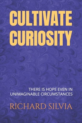 Cultivate Curiosity: THERE is HOPE even in UNIMAGINABLE CIRCUMSTANCES - Silvia, Richard