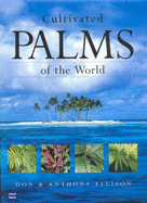 Cultivated Palms of the World - Ellison, Don, and Ellison, Anthony