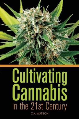 Cultivating Cannabis in the 21st Century - Watson, C K