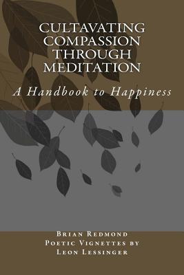 Cultivating Compassion Through Meditation: A Handbook to Happiness - Redmond, Brian