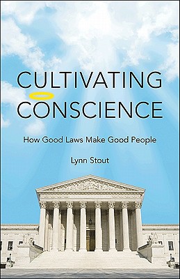 Cultivating Conscience: How Good Laws Make Good People - Stout, Lynn