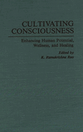 Cultivating Consciousness: Enhancing Human Potential, Wellness, and Healing