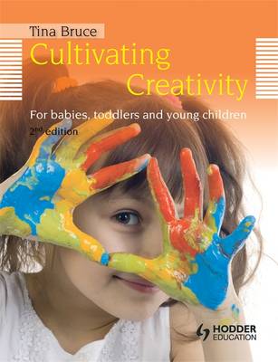 Cultivating Creativity, 2nd Edition  For Babies, Toddlers and Young Children - Bruce, Tina