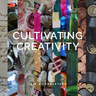 Cultivating Creativity - Robertson, Iain