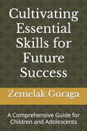 Cultivating Essential Skills for Future Success: A Comprehensive Guide for Children and Adolescents