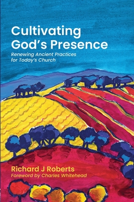 Cultivating God's Presence - Roberts, Richard J