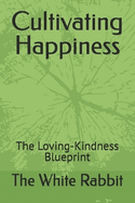 Cultivating Happiness: The Loving-Kindness Blueprint