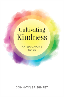 Cultivating Kindness: An Educator's Guide - Binfet, John-Tyler