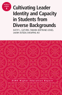 Cultivating Leader Identity and Capacity in Students from Diverse Backgrounds: Ashe Higher Education Report, 39:4