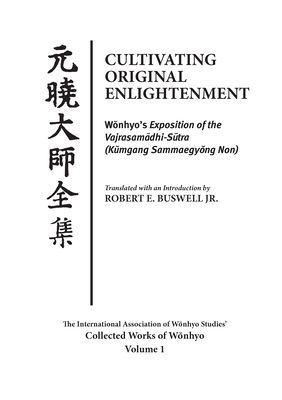 Cultivating Original Enlightenment: Wonhyo's Exposition of the Vajrasamadhi-Sutra (Kumgang Sammaegyong Non) - Buswell, Robert E (Introduction by)
