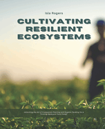 Cultivating Resilient Ecosystems: Unlocking the Art of Companion Planting and Organic Farming for a Thriving Backyard Food Forest