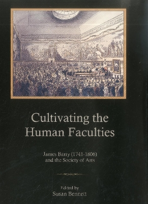 Cultivating the Human Faculties: James Barry (1741-1806) and the Society of Arts - Bennett, Susan (Editor)