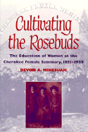 Cultivating the Rosebuds: The Education of Women at the Cherokee Female Seminary, 1851-1909