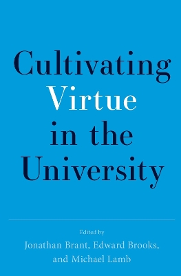 Cultivating Virtue in the University - Brant, Jonathan (Editor), and Brooks, Edward (Editor), and Lamb, Michael (Editor)