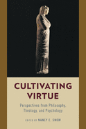 Cultivating Virtue: Perspectives from Philosophy, Theology, and Psychology