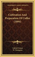 Cultivation and Preparation of Coffee (1894)