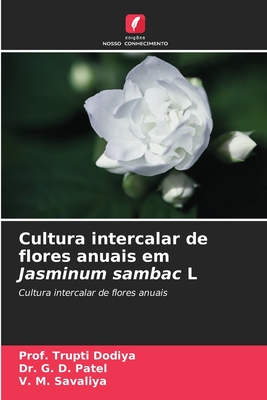 Cultura intercalar de flores anuais em Jasminum sambac L - Dodiya, Prof Trupti, and Patel, G D, Dr., and Savaliya, V M