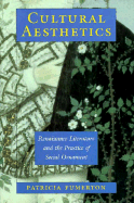 Cultural Aesthetics: Renaissance Literature and the Practice of Social Ornament - Fumerton, Patricia