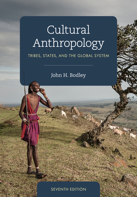 Cultural Anthropology: Tribes, States, and the Global System - Bodley, John H