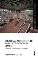 Cultural Architecture and Late-Colonial Space: Constructing Cultural Centres in Hong Kong