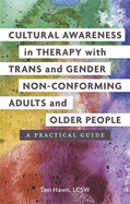 Cultural Awareness in Therapy with Trans and Gender Non-Conforming Adults and Older People: A Practical Guide