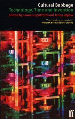 Cultural Babbage: Technology and the History of Culture - Spufford, Francis (Editor), and Uglow, Jenny (Editor)