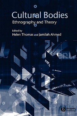 Cultural Bodies: Ethnography and Theory - Thomas, Helen (Editor), and Ahmed, Jamilah (Editor)