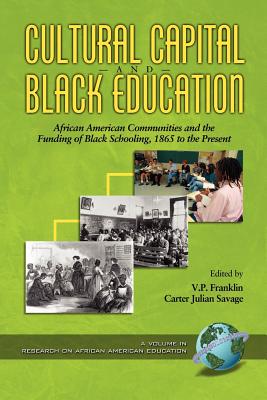 Cultural Capital and Black Educaiton: African American Communities (PB) - Franklin, Vp (Editor), and Savage, Carter Julian (Editor)