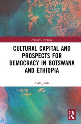 Cultural Capital and Prospects for Democracy in Botswana and Ethiopia - Jalata, Asafa