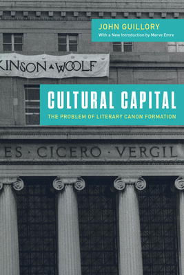 Cultural Capital: The Problem of Literary Canon Formation - Guillory, John, Professor, and Emre, Merve (Introduction by)